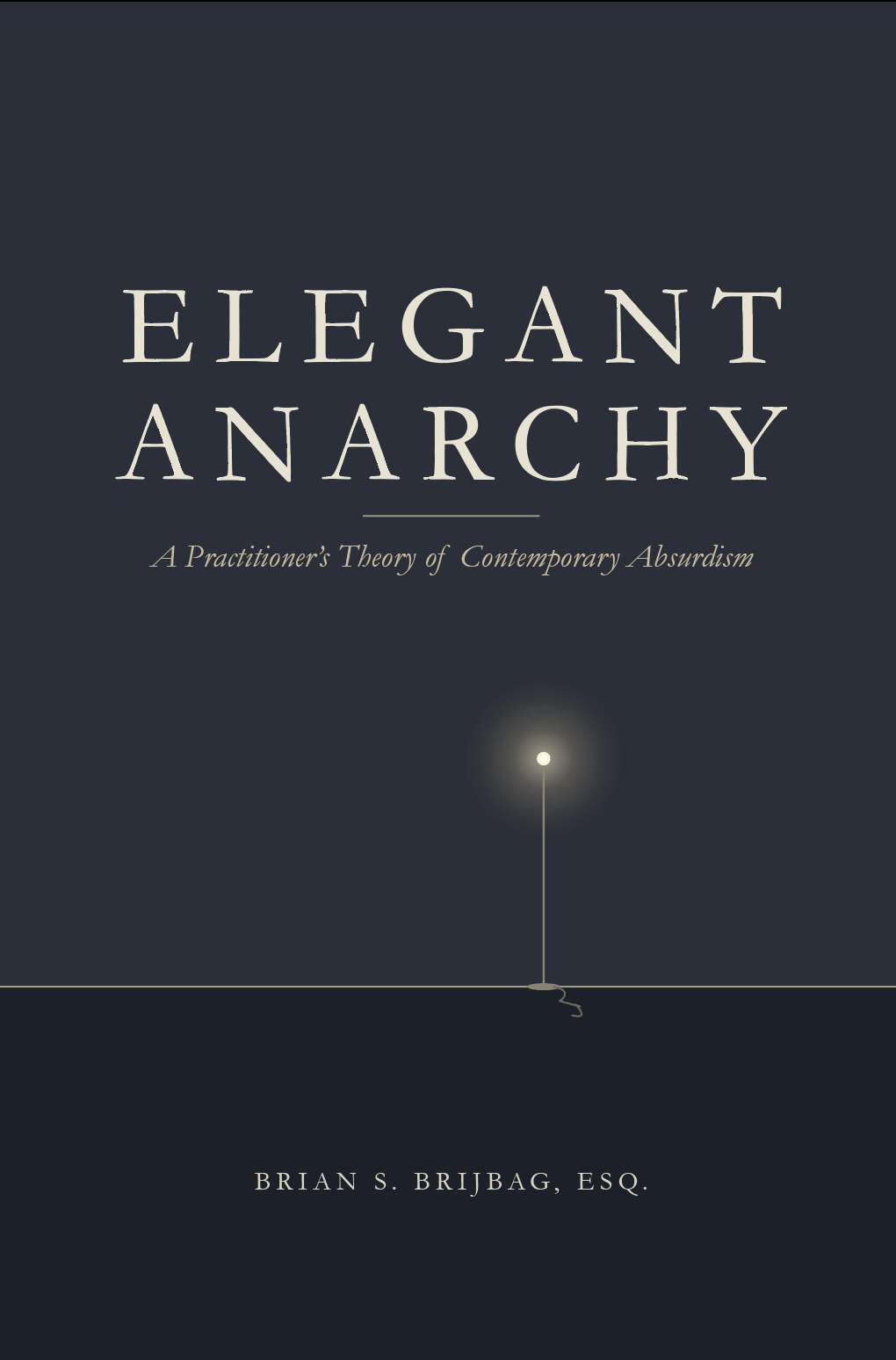 Elegant Anarchy — A Practitioner's Theory of Contemporary Absurdism